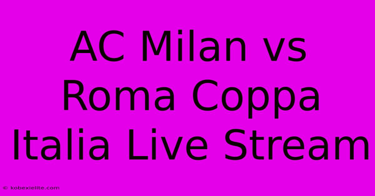 AC Milan Vs Roma Coppa Italia Live Stream