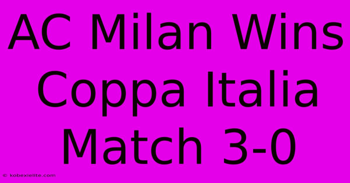 AC Milan Wins Coppa Italia Match 3-0