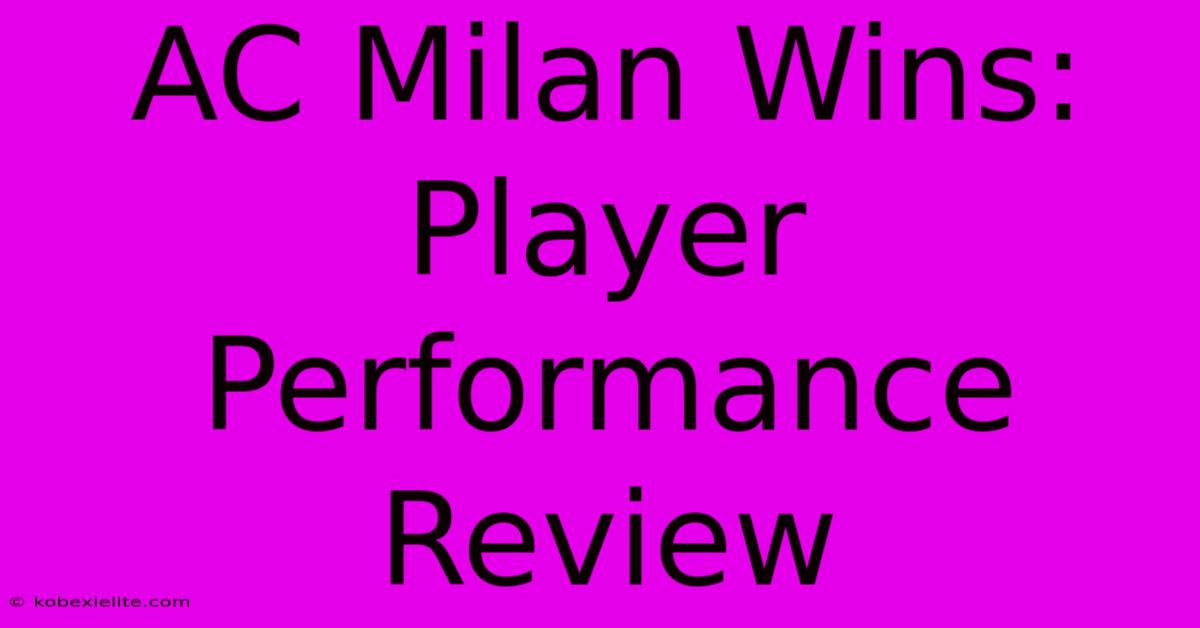 AC Milan Wins: Player Performance Review