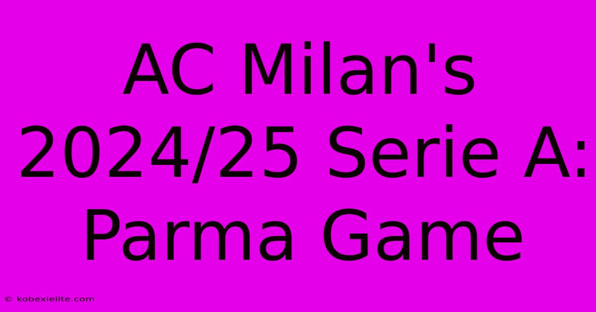 AC Milan's 2024/25 Serie A: Parma Game