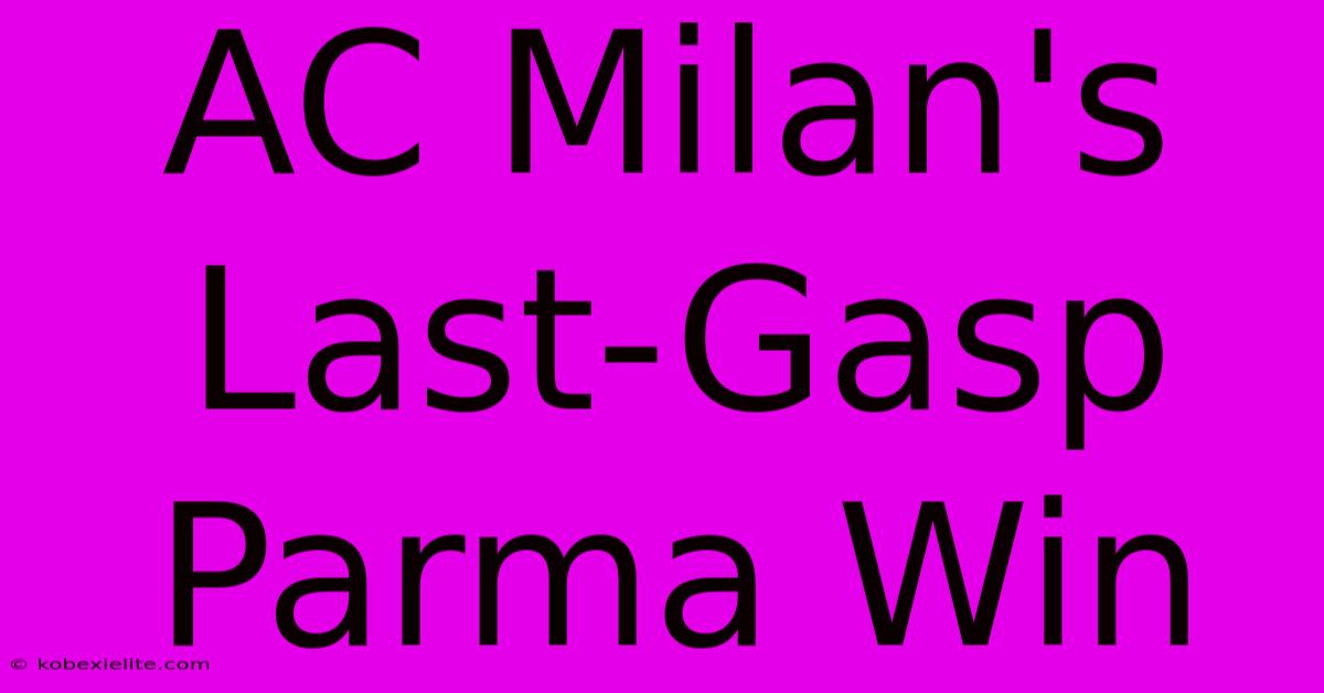 AC Milan's Last-Gasp Parma Win