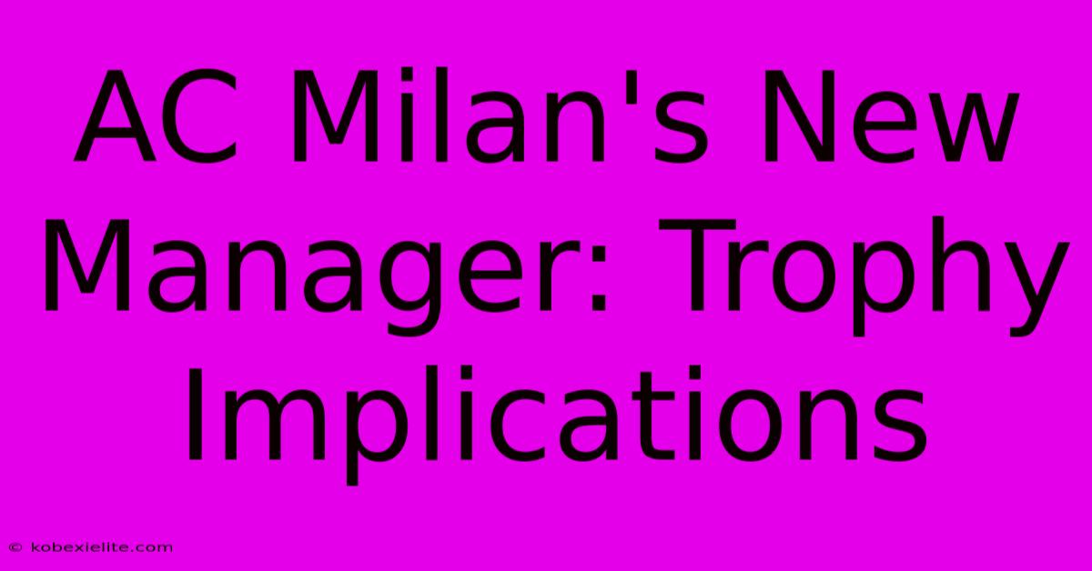 AC Milan's New Manager: Trophy Implications