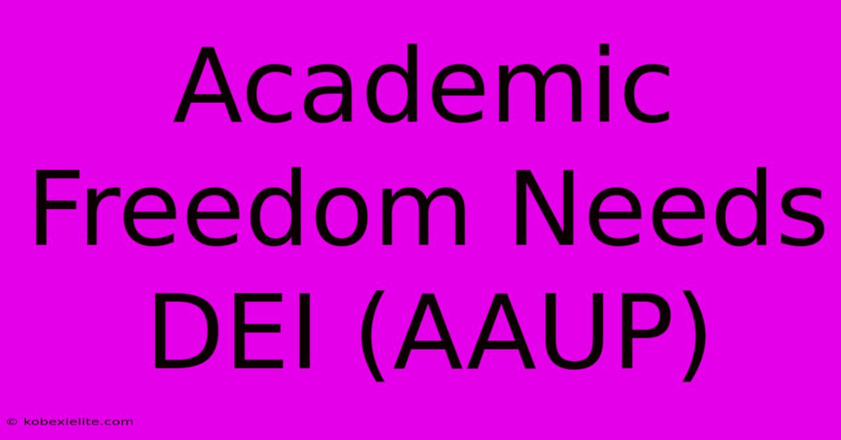 Academic Freedom Needs DEI (AAUP)