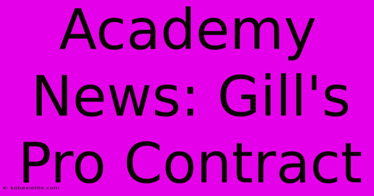 Academy News: Gill's Pro Contract