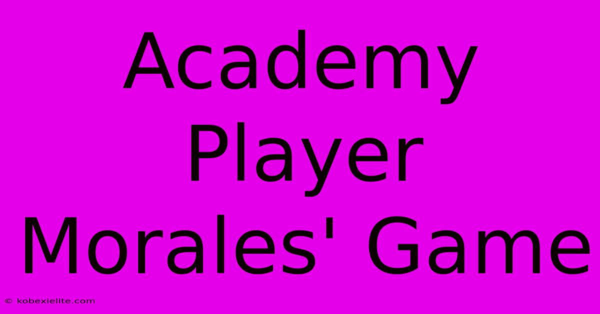 Academy Player Morales' Game