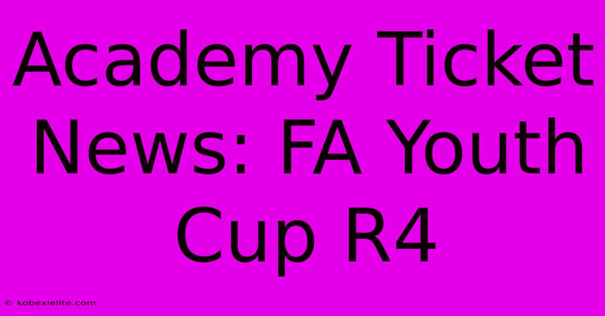 Academy Ticket News: FA Youth Cup R4