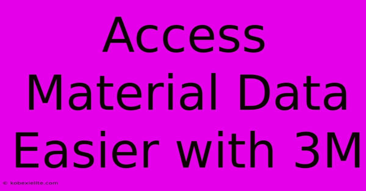 Access Material Data Easier With 3M