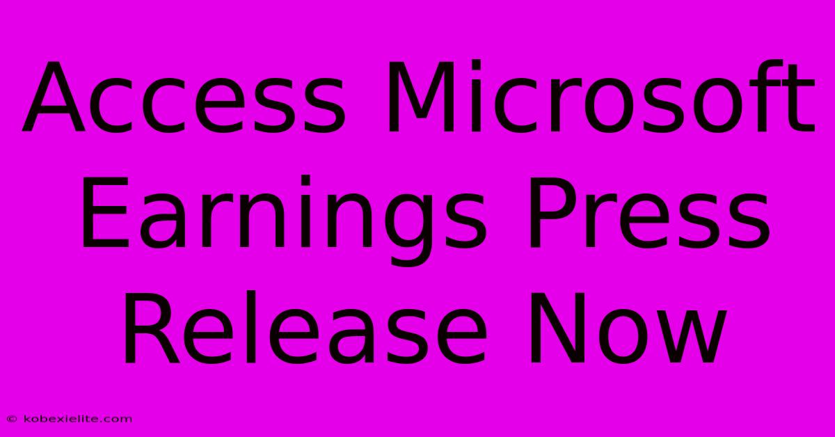 Access Microsoft Earnings Press Release Now