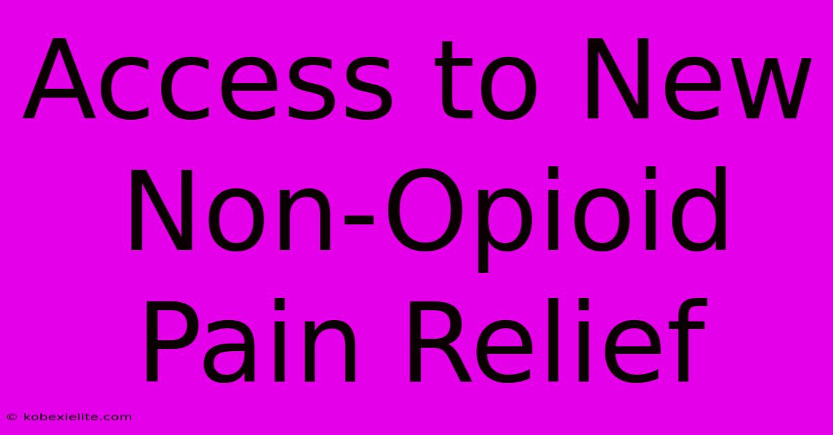 Access To New Non-Opioid Pain Relief