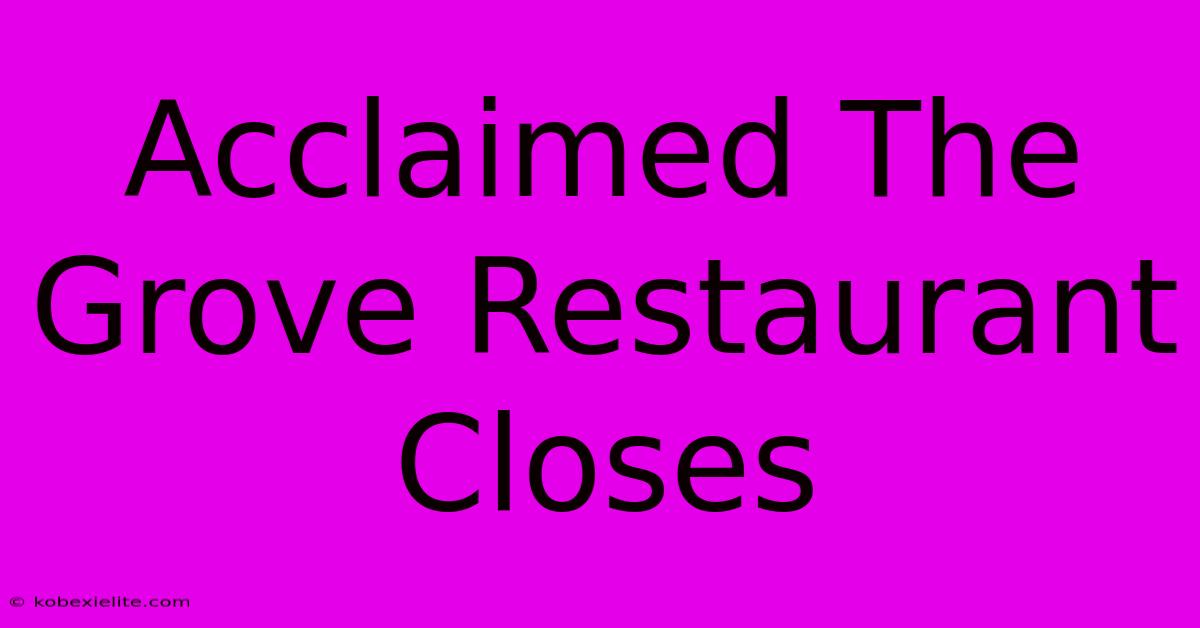 Acclaimed The Grove Restaurant Closes