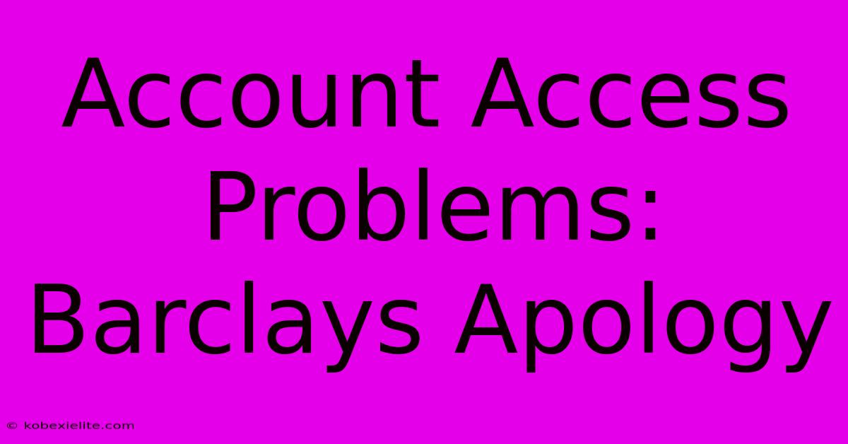 Account Access Problems: Barclays Apology