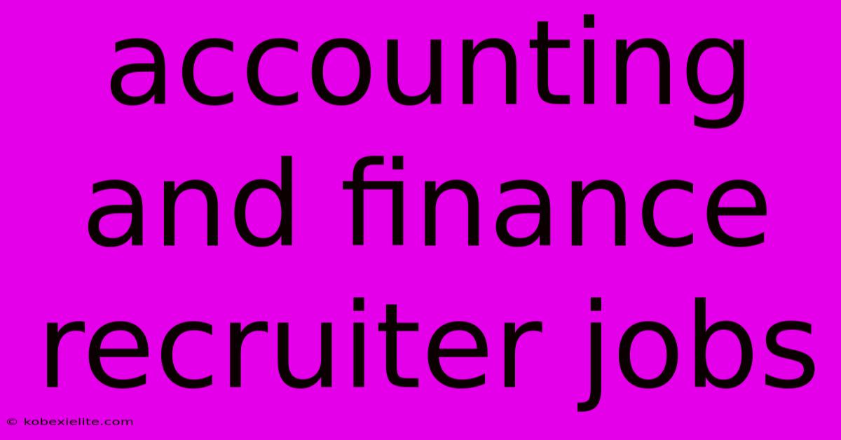 Accounting And Finance Recruiter Jobs Accounting And Finance Recruiter Jobs