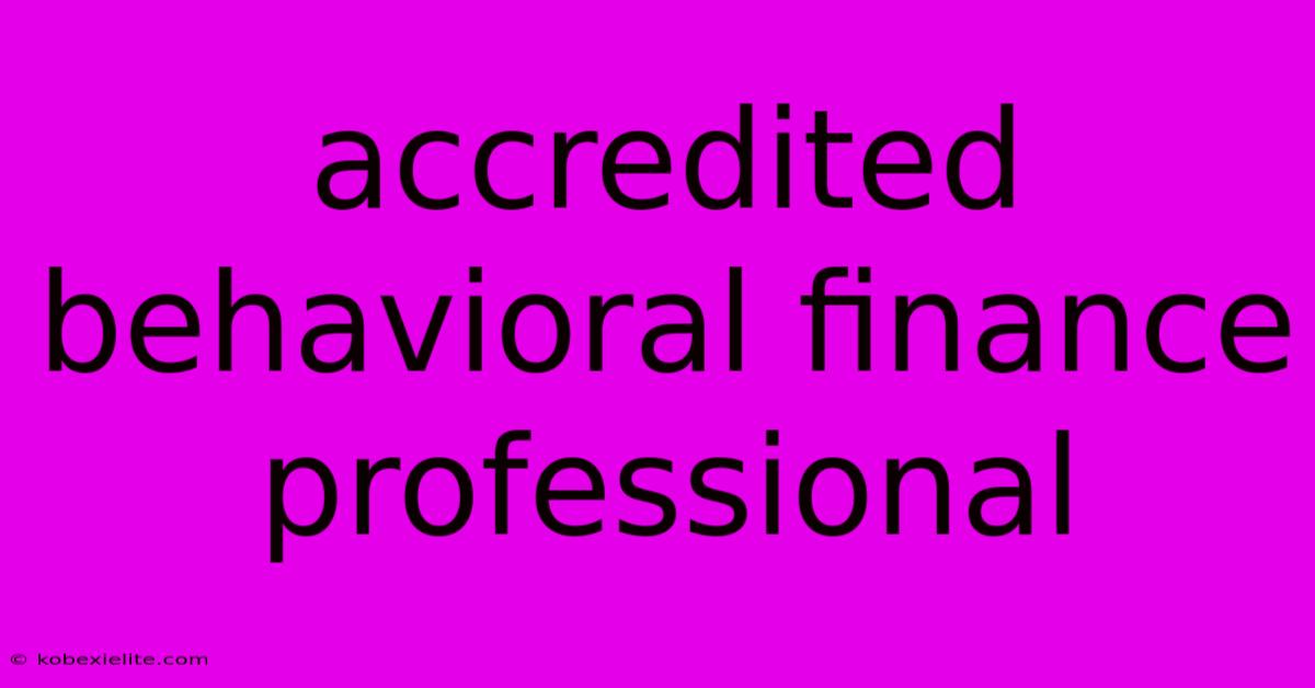 Accredited Behavioral Finance Professional Accredited Behavioral Finance Professional