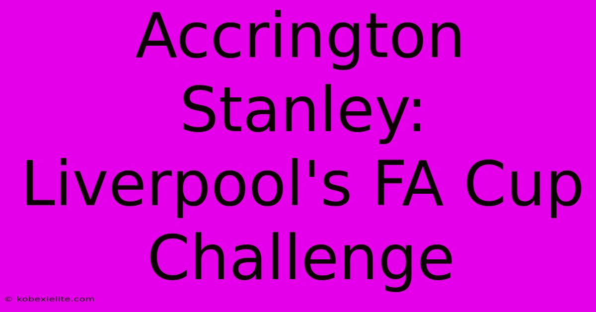 Accrington Stanley: Liverpool's FA Cup Challenge