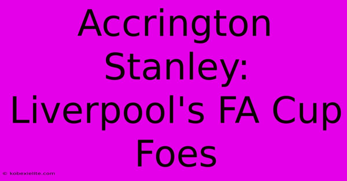 Accrington Stanley: Liverpool's FA Cup Foes