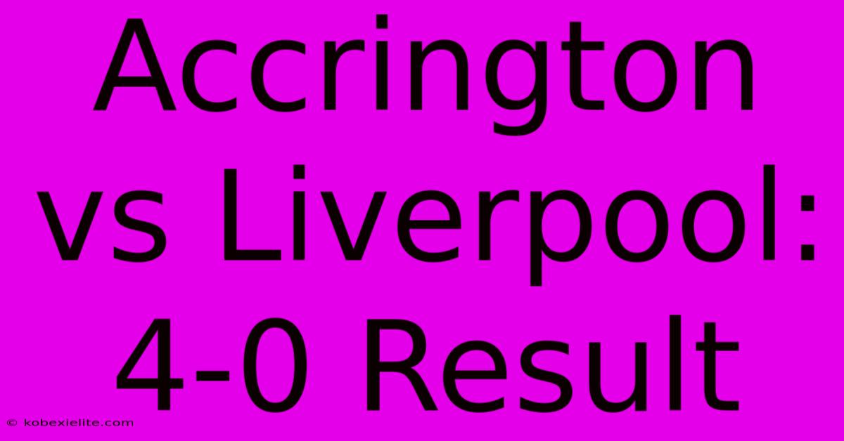 Accrington Vs Liverpool: 4-0 Result