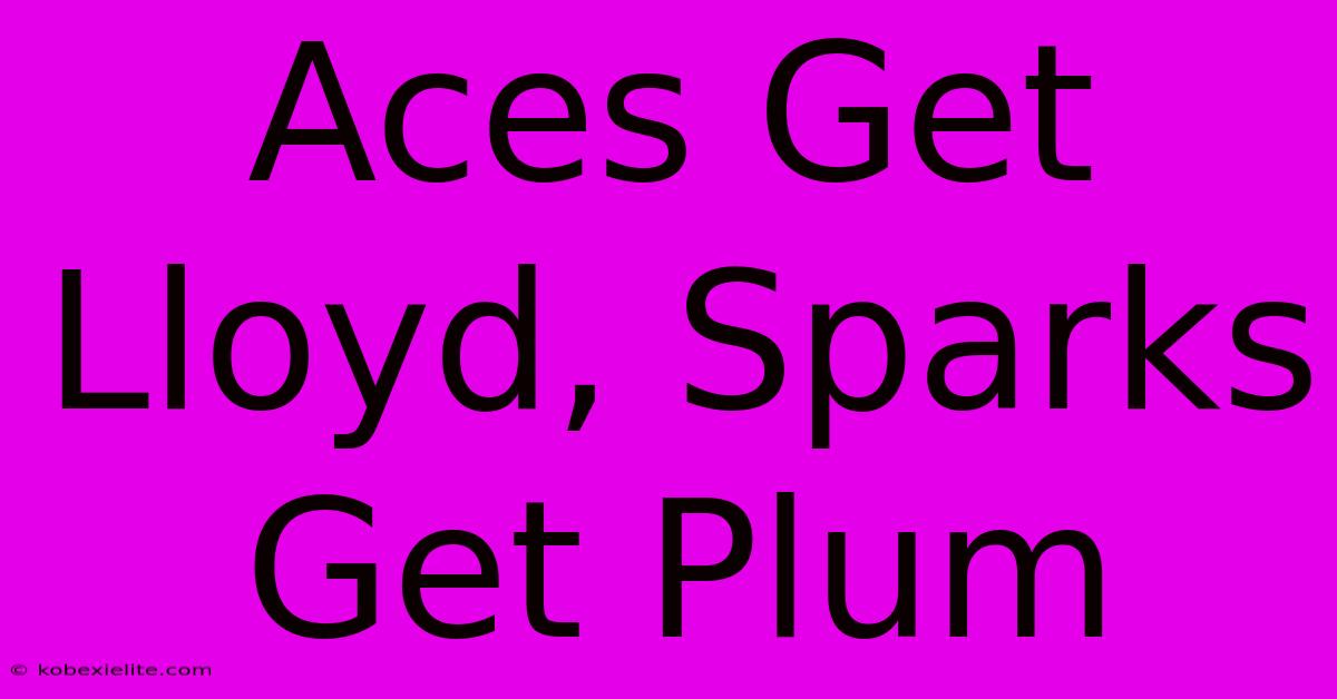 Aces Get Lloyd, Sparks Get Plum