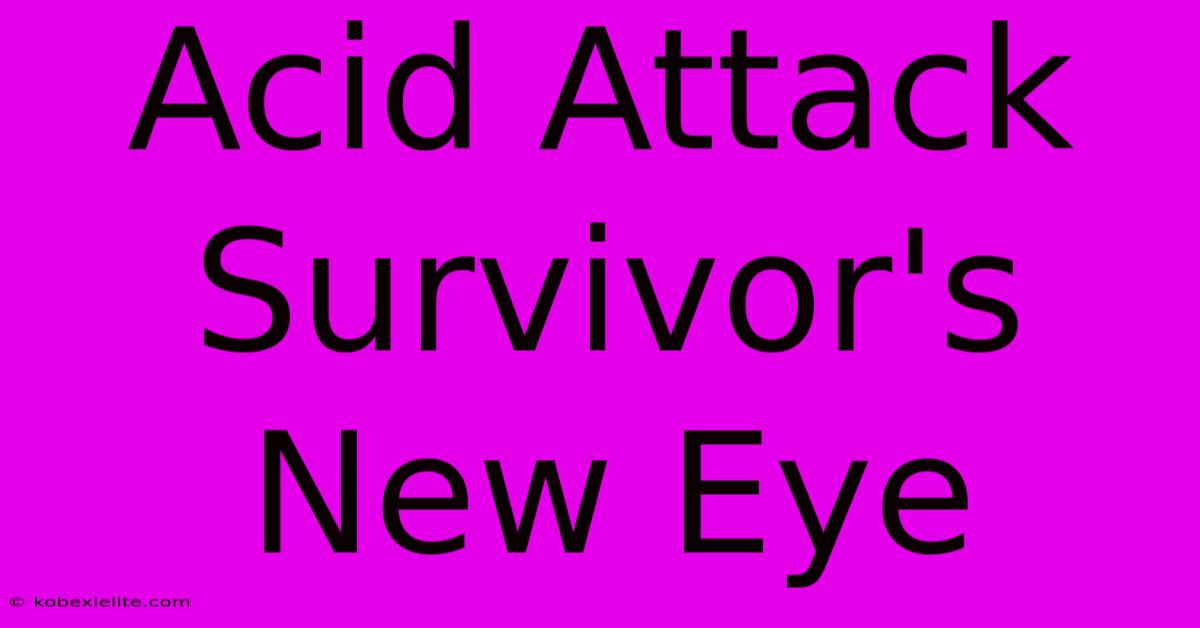 Acid Attack Survivor's New Eye