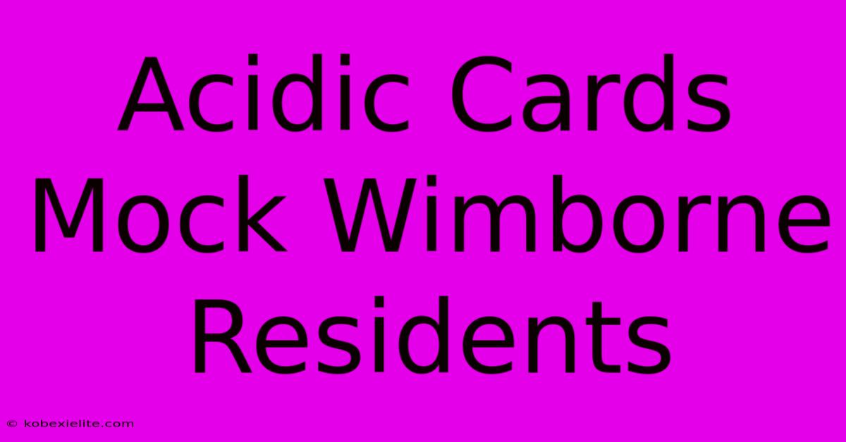 Acidic Cards Mock Wimborne Residents