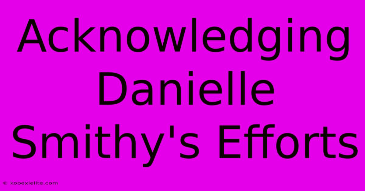 Acknowledging Danielle Smithy's Efforts