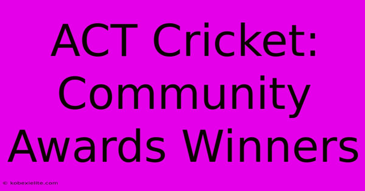 ACT Cricket: Community Awards Winners