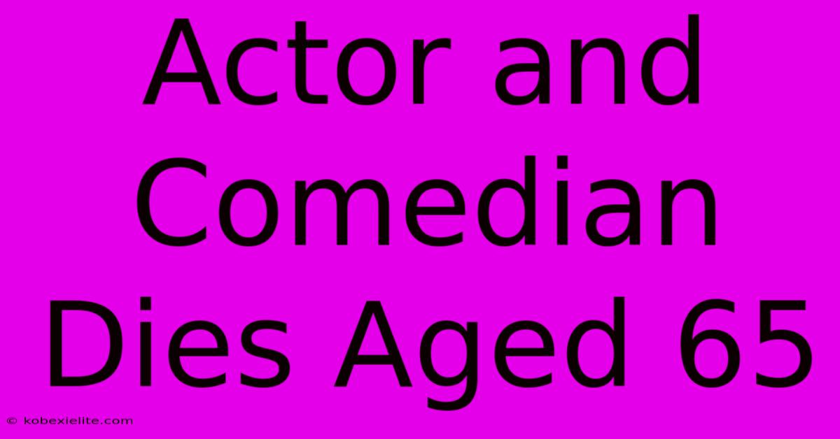 Actor And Comedian Dies Aged 65