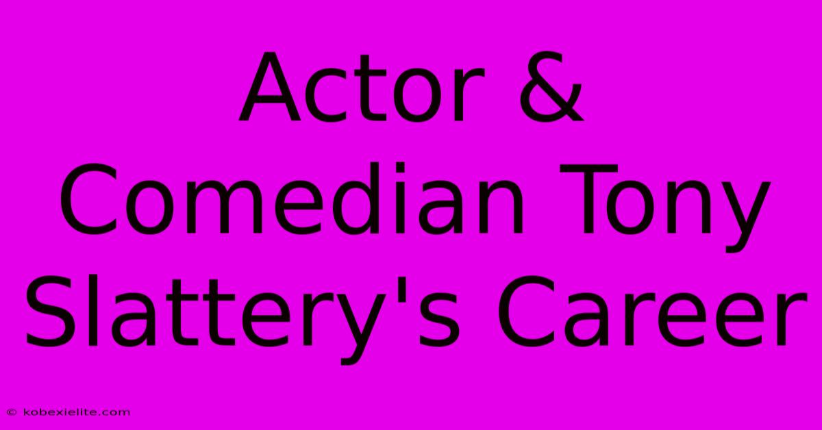 Actor & Comedian Tony Slattery's Career