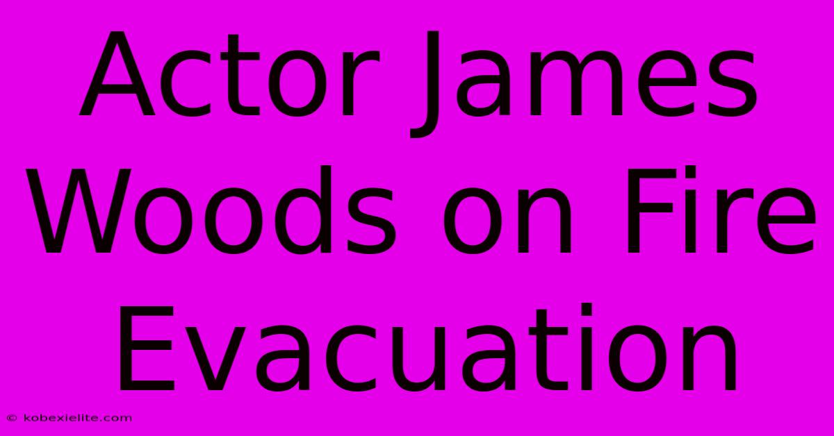 Actor James Woods On Fire Evacuation