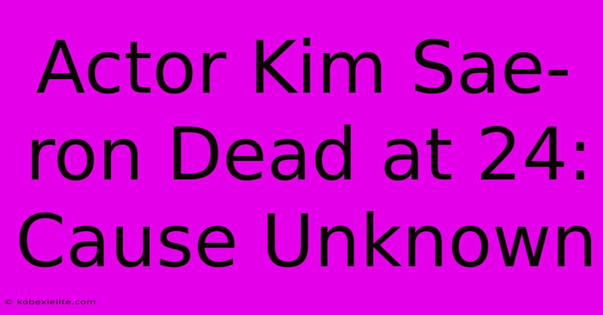 Actor Kim Sae-ron Dead At 24: Cause Unknown