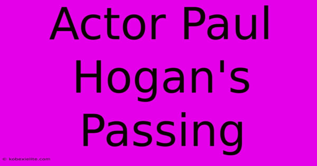 Actor Paul Hogan's Passing