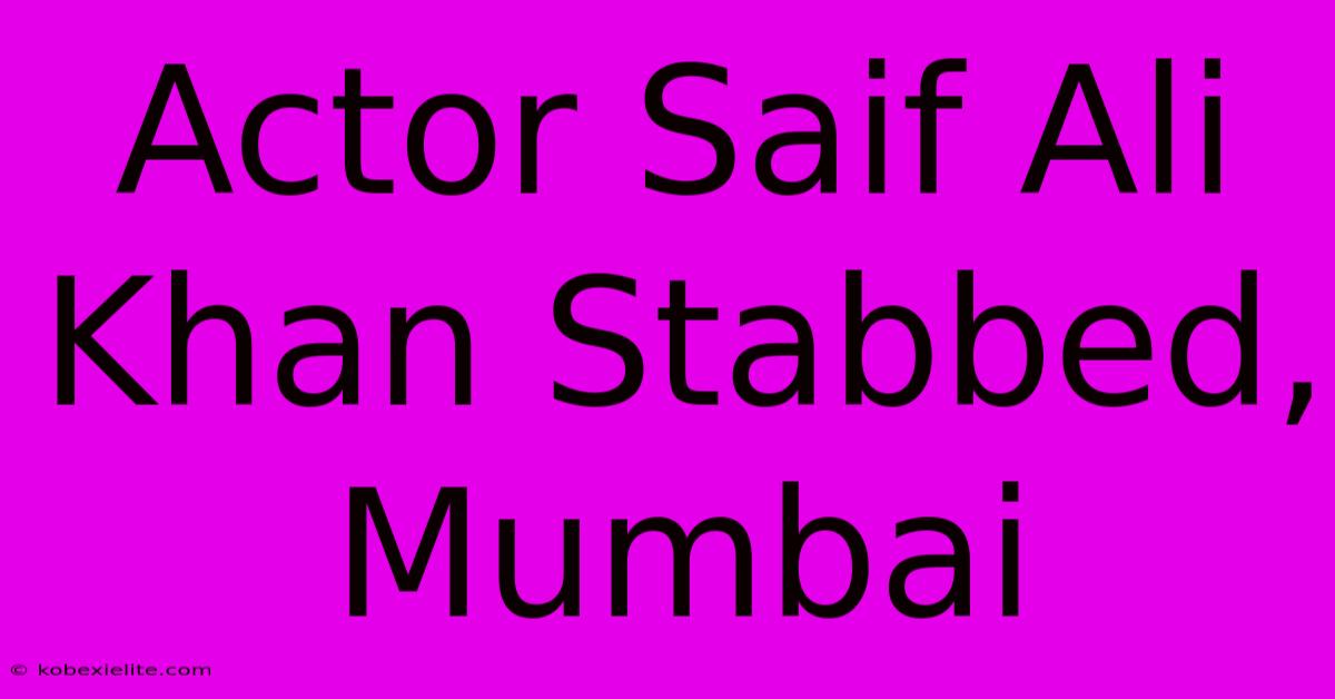 Actor Saif Ali Khan Stabbed, Mumbai