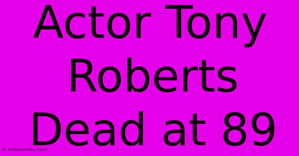 Actor Tony Roberts Dead At 89