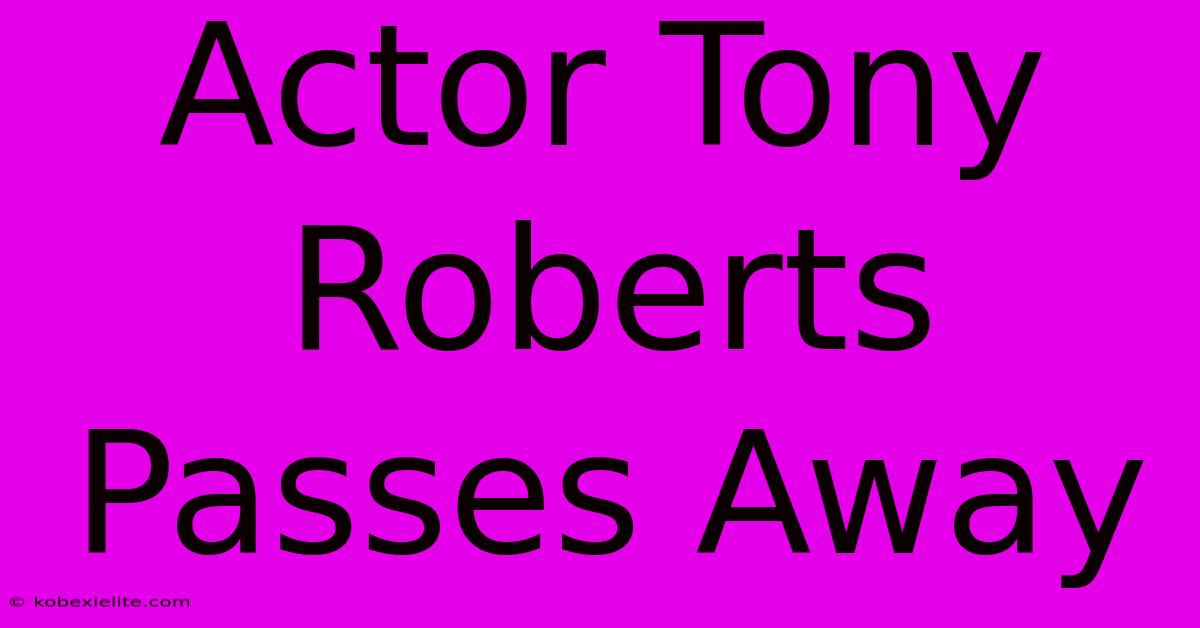 Actor Tony Roberts Passes Away