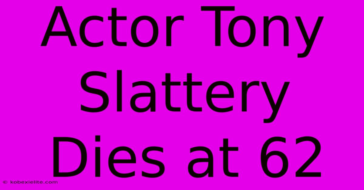 Actor Tony Slattery Dies At 62