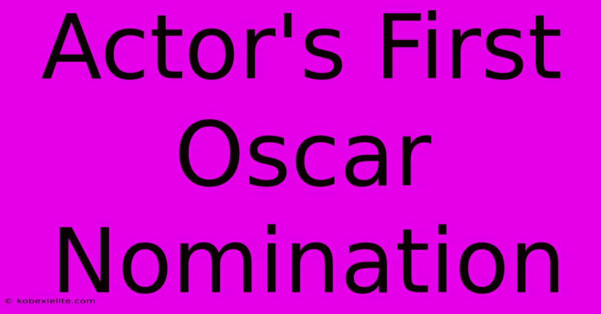 Actor's First Oscar Nomination