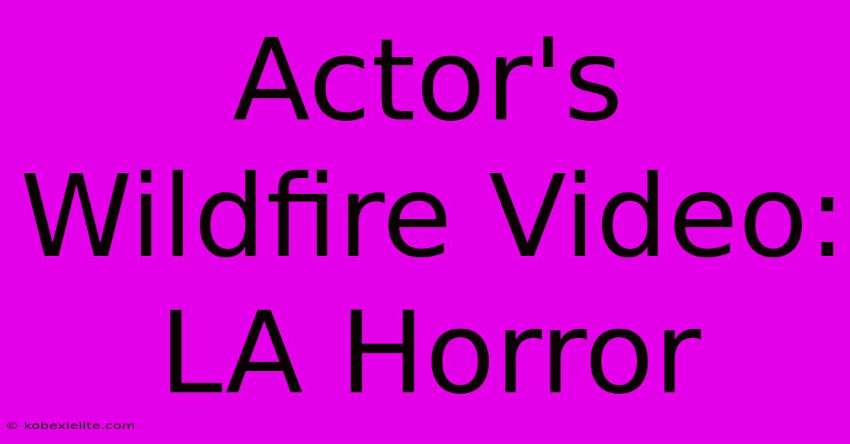 Actor's Wildfire Video: LA Horror