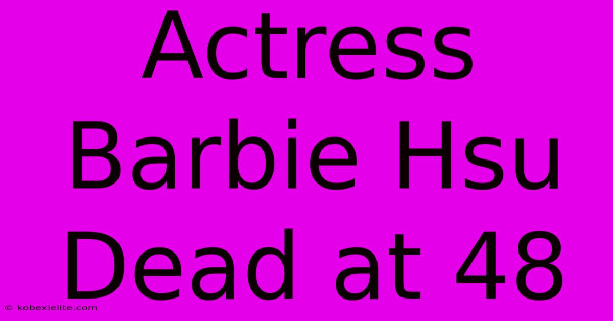 Actress Barbie Hsu Dead At 48