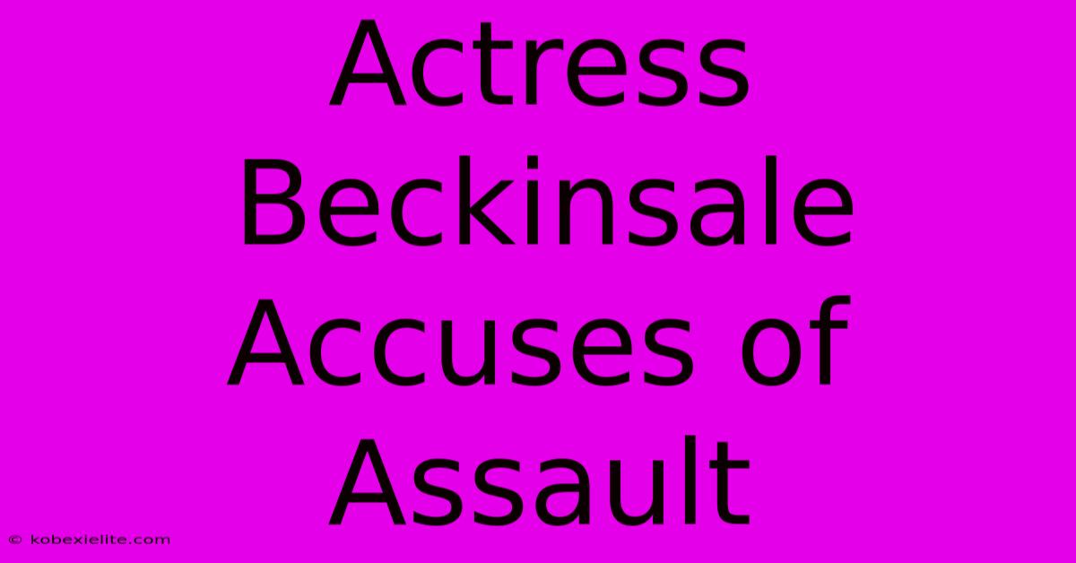 Actress Beckinsale Accuses Of Assault