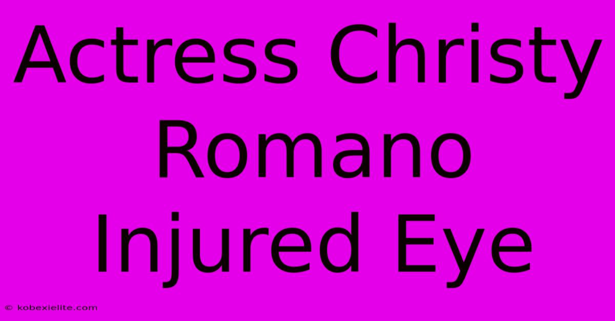 Actress Christy Romano Injured Eye