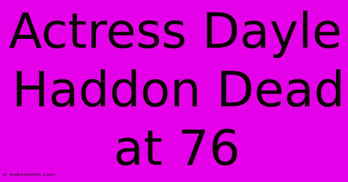 Actress Dayle Haddon Dead At 76