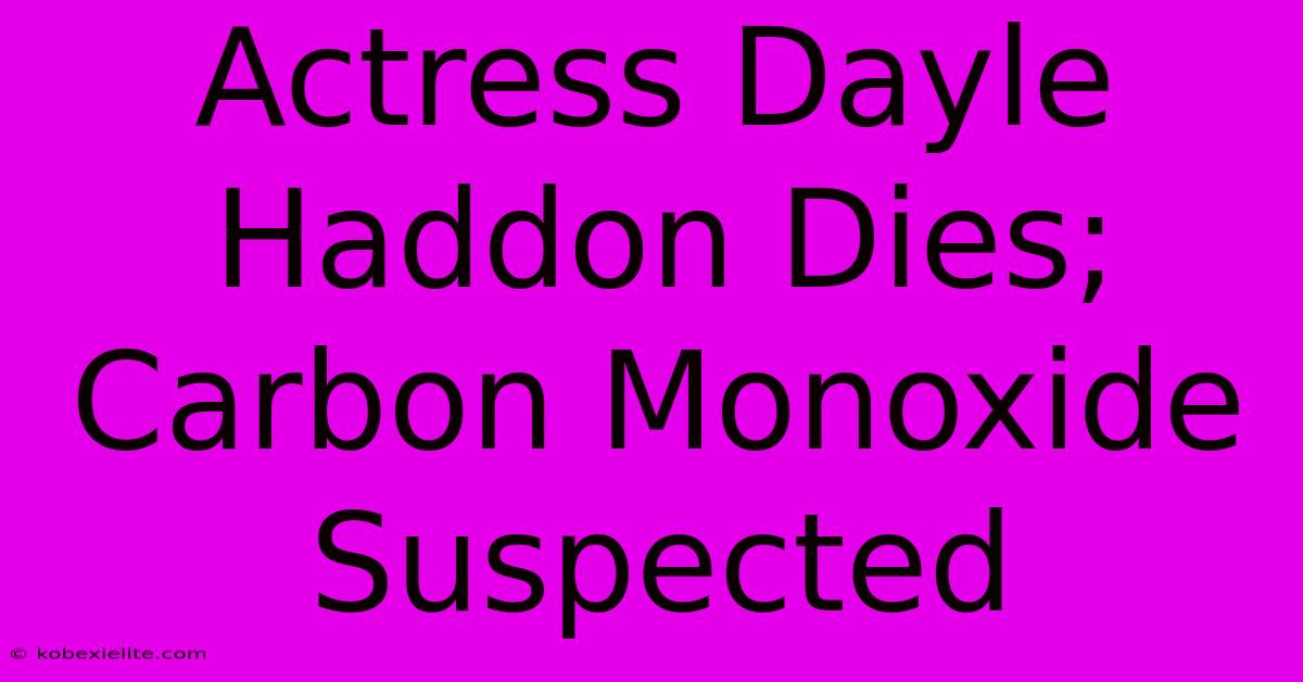 Actress Dayle Haddon Dies; Carbon Monoxide Suspected