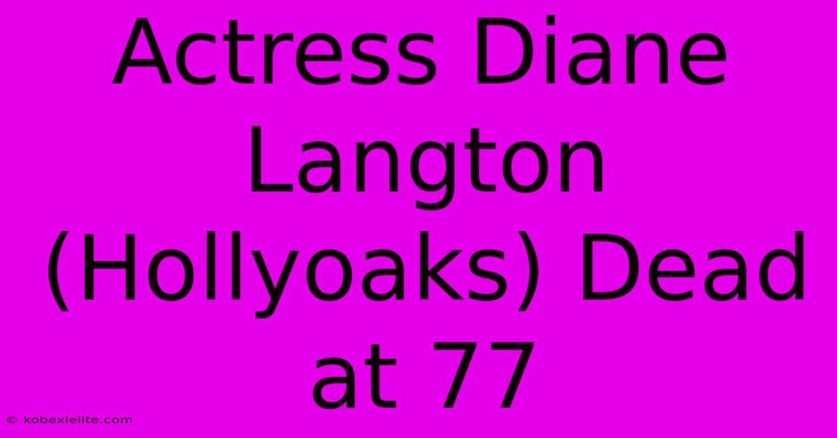 Actress Diane Langton (Hollyoaks) Dead At 77