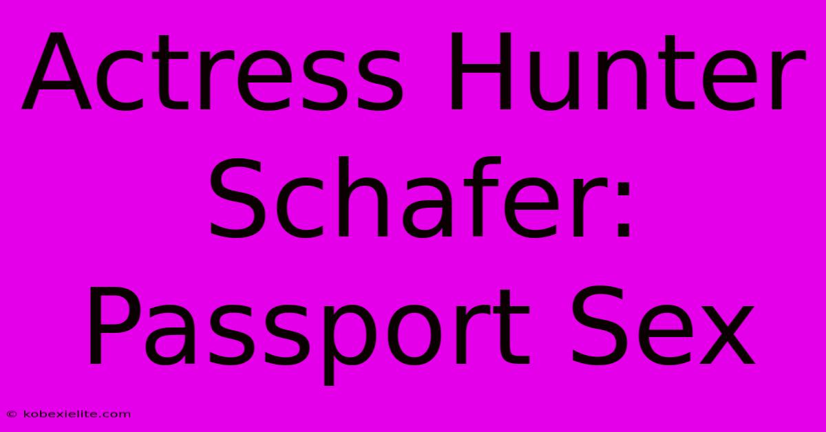 Actress Hunter Schafer: Passport Sex