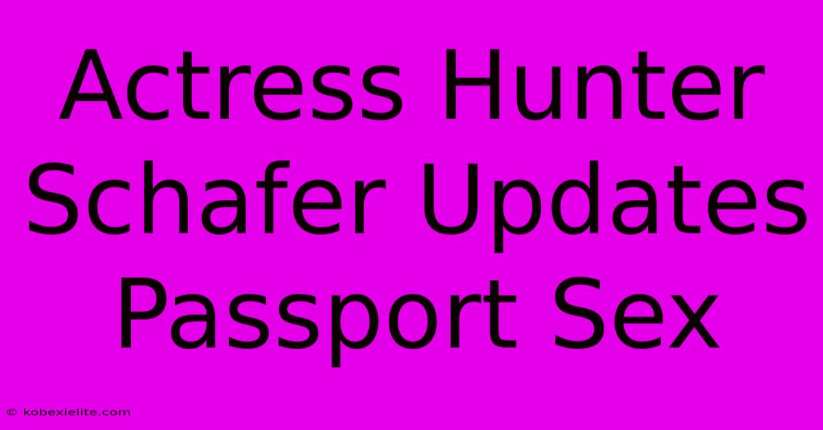 Actress Hunter Schafer Updates Passport Sex