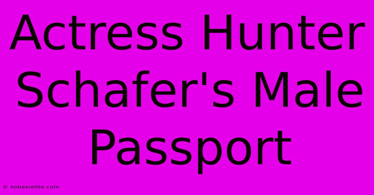 Actress Hunter Schafer's Male Passport