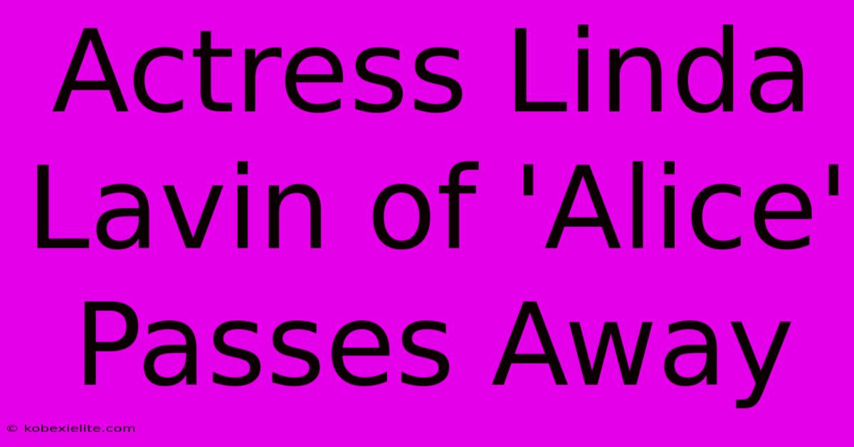 Actress Linda Lavin Of 'Alice' Passes Away