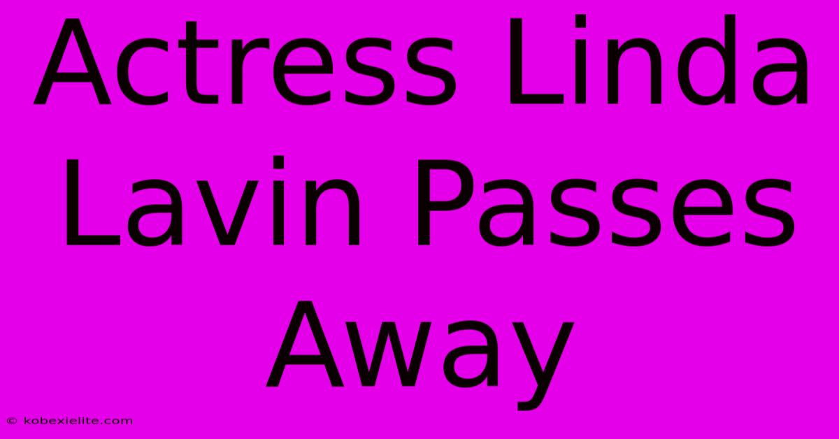 Actress Linda Lavin Passes Away