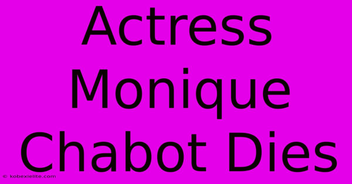 Actress Monique Chabot Dies