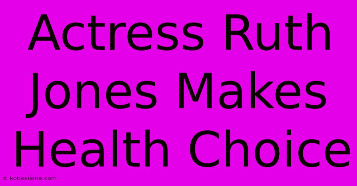 Actress Ruth Jones Makes Health Choice