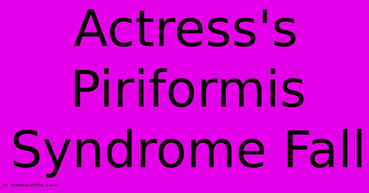 Actress's Piriformis Syndrome Fall